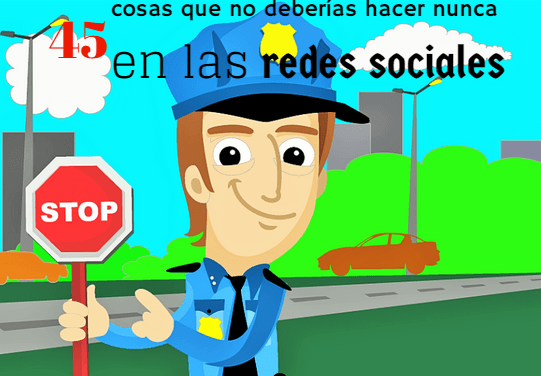 45 cosas que no deberías hacer nunca en las redes sociales