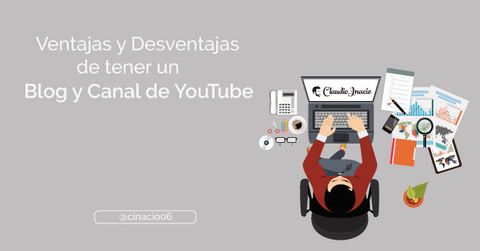 Ventajas y desventajas de un blog y canal de Youtube