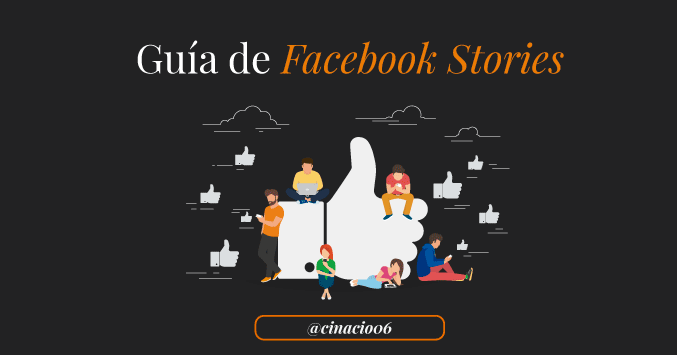 Guía completa paso a paso de Facebook Stories. Incluye trucos y consejos para sacar más provecho a esta nueva funcionalidad de Facebook
