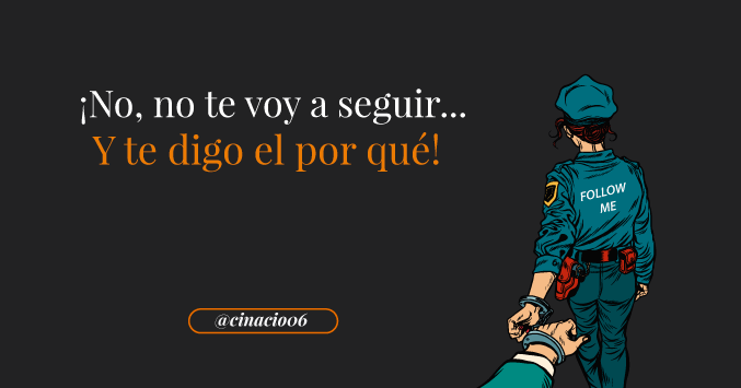 no te sigo porque no me aportas valor