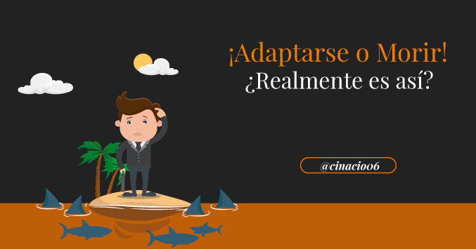 adaptarse o morir, ¿realmente es así?