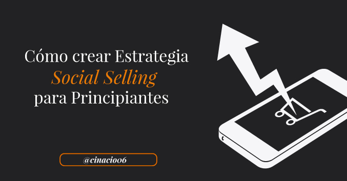 Pasos para crear estrategia Social Selling para principantes
