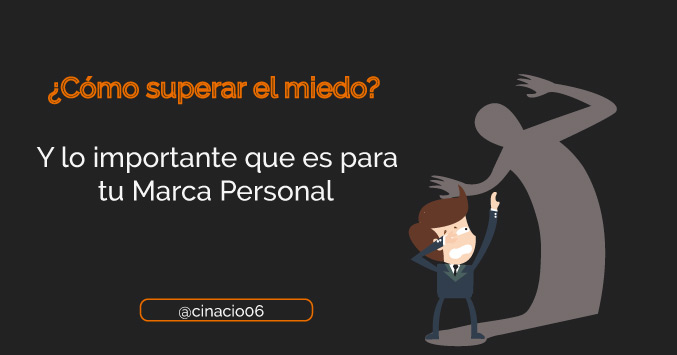 Cómo superar el miedo, ¿realmente se puede superar? Su importancia para tu Marca Personal