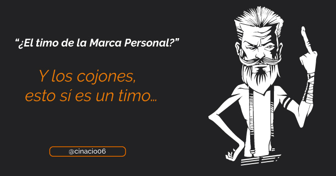el timo de la marca personal. Timo es lo que te cuento en el post